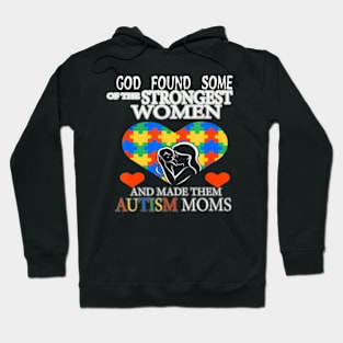 Autism T-ShirtAutism God Found Some Of The Strongest Women Autism Mom T Shirt New Hoodie